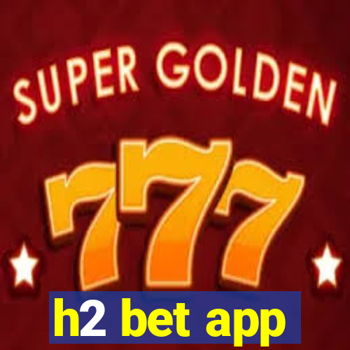 h2 bet app